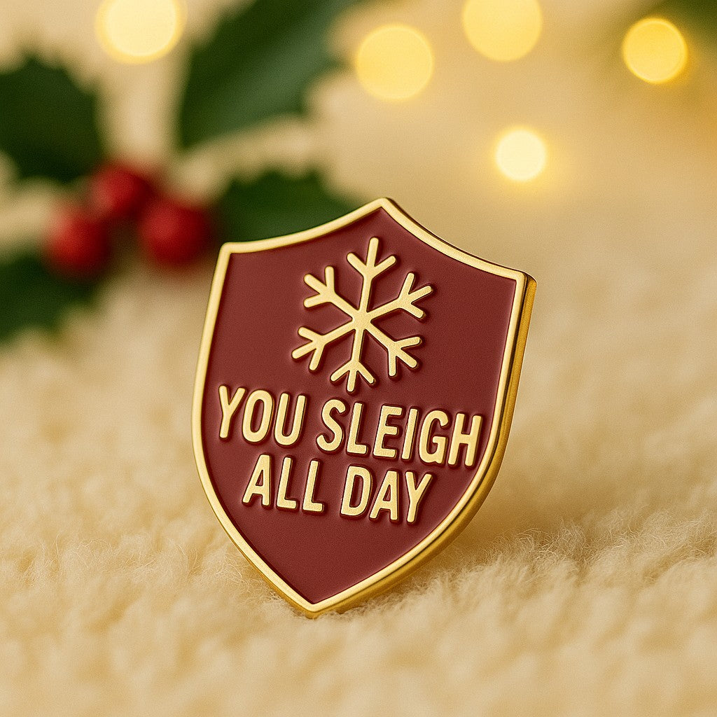 You Sleigh All Day – Christmas Enamel Pin Gift - Stocking Filler Gift Idea
