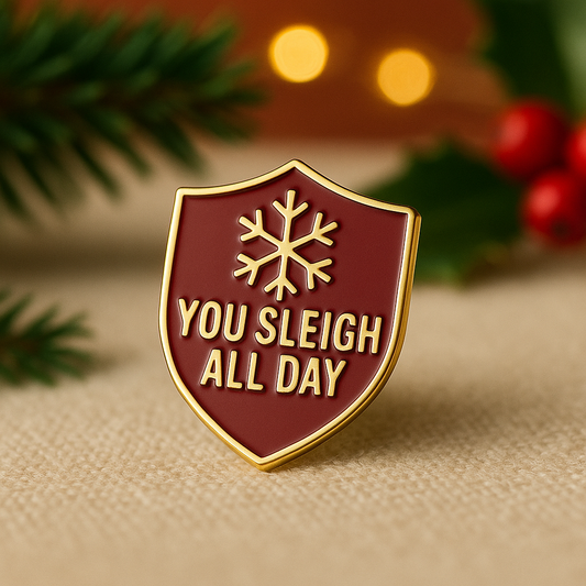 You Sleigh All Day – Christmas Enamel Pin Gift - Stocking Filler Gift Idea